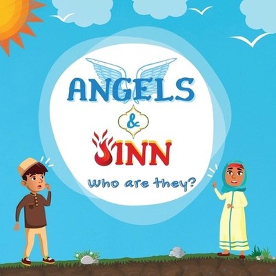 Angels & Jinn; Who are they?: A guide for Muslim kids unfolding Invisible & Supe