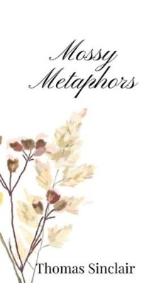 Thomas Sinclair Mossy Metaphors (Gebundene Ausgabe)