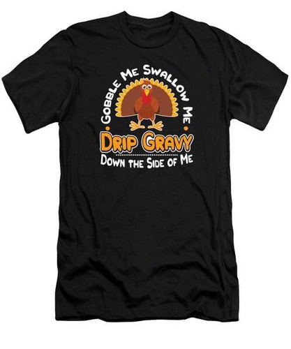 Gobble Swallow Me Drip Gravy Thanksgiving Truthahn #8 T-Shirt S bis 3XL - Bild 1 von 5