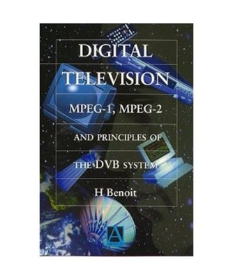 Digital Television: MPEG-1, MPEG-2 and Principles of the DVB System, Benoit, Her