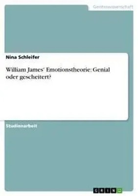 William James' Emotionstheorie: Genial oder gescheitert? Nina Schleifer Buch