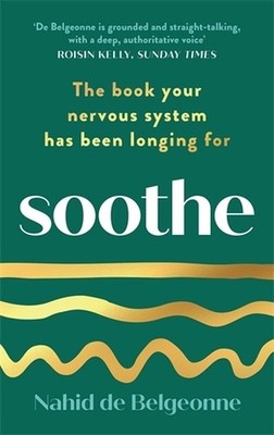 Soothe: The book your nervous system has been longing for by Nahid de Belgeonne