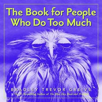 The Book for People Who Do Too Much by Bradley Trevor Greive: Used