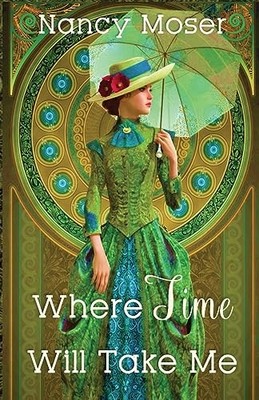 Where Time Will Take Me -  NEW Nancy Moser 2023