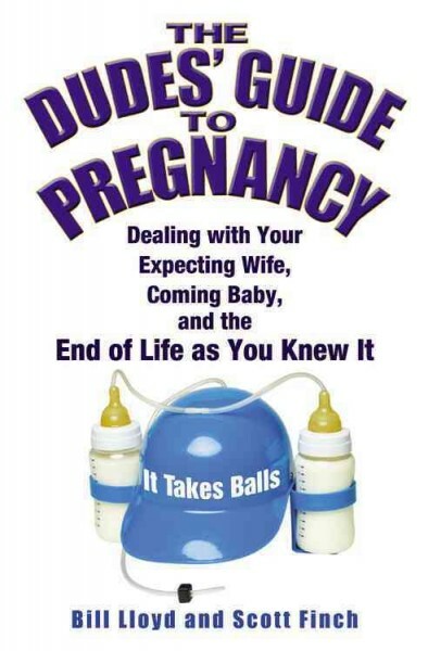 Dudes' Guide to Pregnancy : Dealing With Your Expecting Wife, Coming Baby, an...