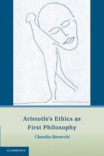 Aristotle's Ethics as First Philosophy Baracchi Paperback 9781107400511