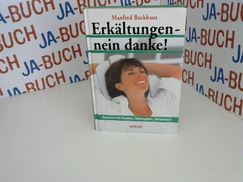 Erkältungen - nein danke! Schluss mit Husten, Schnupfen, Heiserkeit Backhaus, Ma