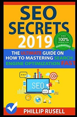 SEO SECRETS 2019: The Ultimate Guide on how to Mastering Search 