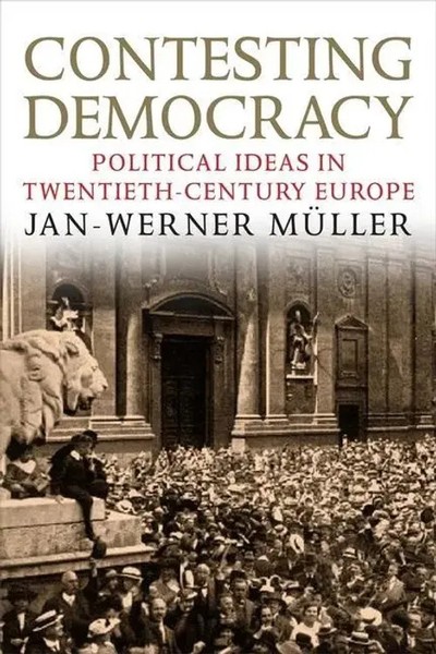 Contesting Democracy | Political Ideas In Twentieth-Century Europe | Muller-image