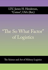 "The So What Factor" of Logistics: The Science and Art of Military Lo