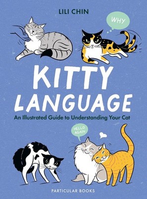 Kitty Language: An Illustrated Guide to Understanding Your Cat by Lili Chin (Eng