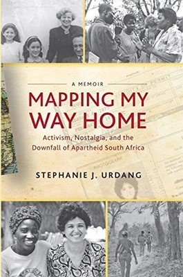 Mapping My Way Home: Activism, Nostalgia, and the Downfall of Apartheid South...