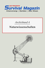 Das praktische Survival Magazin - Archivband 4 Naturwissenschaften Energie ua.