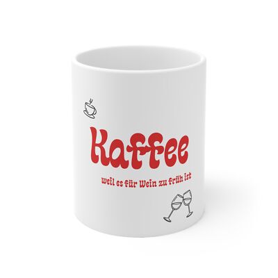 Lustige Tasse - Kaffee, weil es für Wein zu früh ist