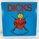 THE DICKS LP KILL FROM THE HEART 1st PRESS 1983 SST 017 Austin Texas Punk Rock