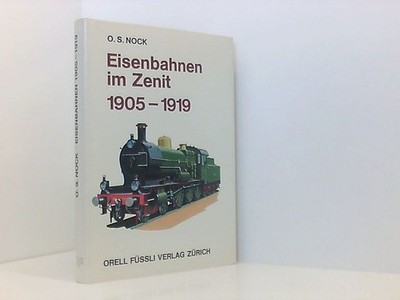 Eisenbahnen im Zenit 1905 - 1919 Nock, Oswald S.: