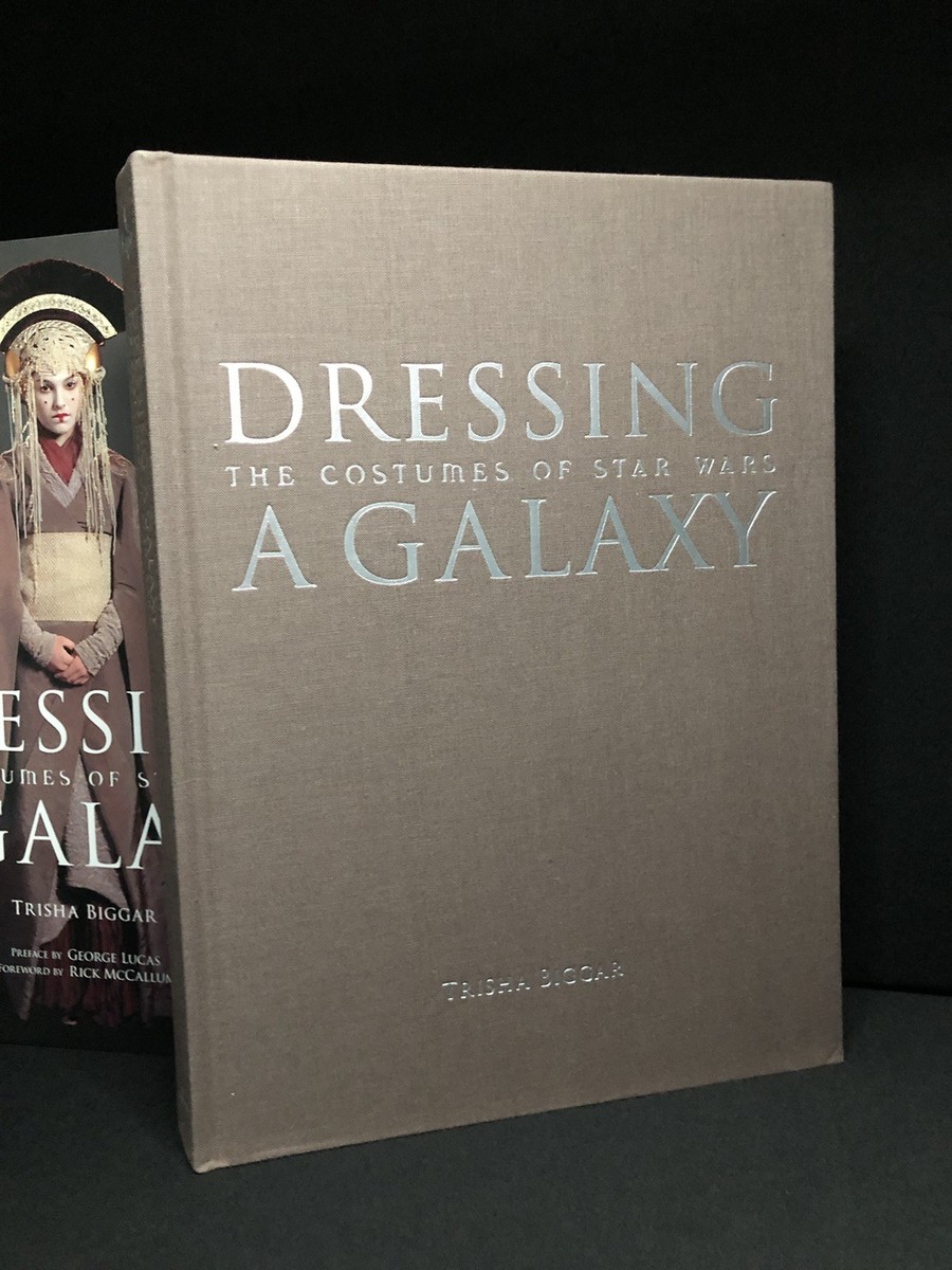 Dressing a Galaxy : The Costumes of Star Wars by Trisha Biggar
