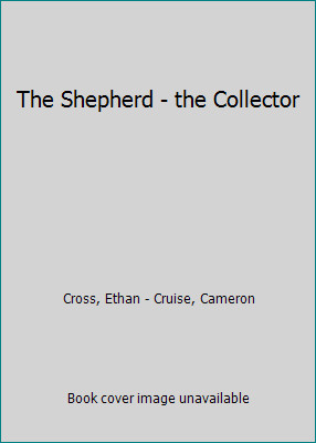 The Shepherd - the Collector by Cross, Ethan - Cruise, Cameron