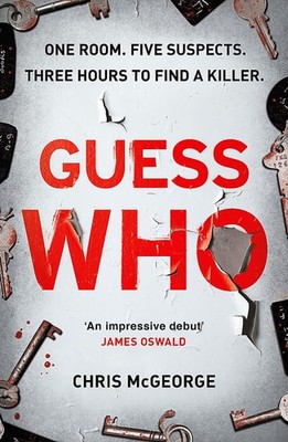 Guess Who: ONE ROOM. FIVE SUSPECTS. THREE HOURS TO FIND A KILLER., McGeorge, Chr