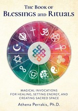 The Book of Blessings and Rituals: Magical Invocations for Healing, Setting ...