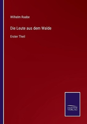 Die Leute aus dem Walde: Erster Theil by Wilhelm Raabe (German) Paperback Book