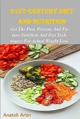 21st century diet nutrition Past present future nutriti by Artin Anatoli - Picture 1 of 1