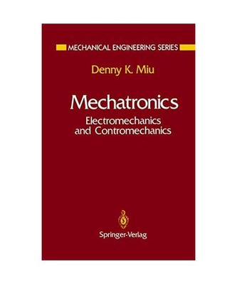 Mechatronics: Electromechanics and Contromechanics, Denny K. Miu