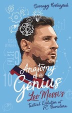 Anatomy of a Genius: Leo Messi's tactical evolution at FC Barcelona by Domagoj K