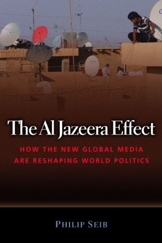 The Al Jazeera Effect: How the New Glo..., Seib, Philip