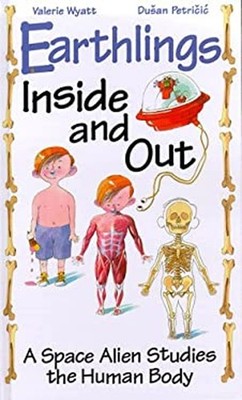 Earthlings Inside and Out : A Space Alien Studies the Human Body