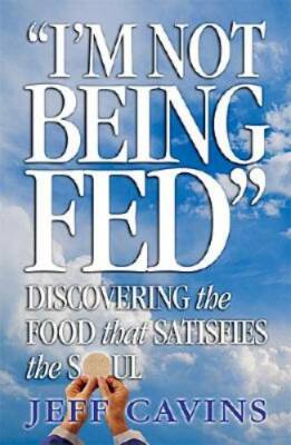 I'm Not Being Fed: Discovering the Food That Satisfies the Soul - GOOD