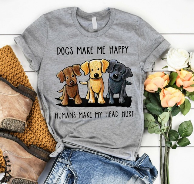 Dogs Make Me Happy Humans Make My Head Hurt TShirt Dog Lover Shirts