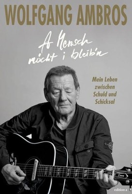 A Mensch möcht i bleib'n: Mein Leben zwischen Schuld und Schicksal Wolfgang