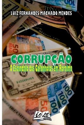 Corrup o: O Esc ndalo Dos Gafanhotos Em Roraima by Luiz Fernandes Machado Mendes