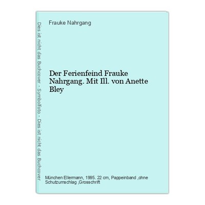 Der  Ferienfeind Frauke Nahrgang. Mit Ill. von Anette Bley Nahrgang, Frauke: