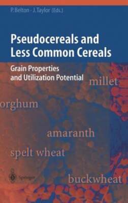 Pseudocereals and Less Common Cereals: Grain Properties and Utilization: New
