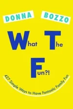 What the Fun?!: 427 Simple Ways to Have Fantastic Family Fun - Paperback - GOOD