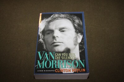 Van Morrison : Can You Feel The Silence? by Clinton Heylin 2003 TPB
