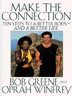 Make the Connection : Ten Steps to a Better Body and a Better Lif