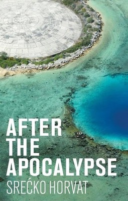 Srećko Horvat After The Apocalypse 2021 Polity Press Srećko Horvat 2021 Polity