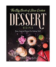 The Big Book of Slow Cooker Dessert Recipes: Easy, Inspired Dessert for Eating W