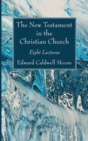 Edward Caldwell Moore | The New Testament In The Christian Church | Taschenbuch