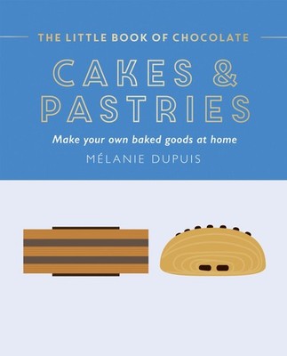The Little Book of Chocolate: Cakes and Pastries, Melanie Dupuis