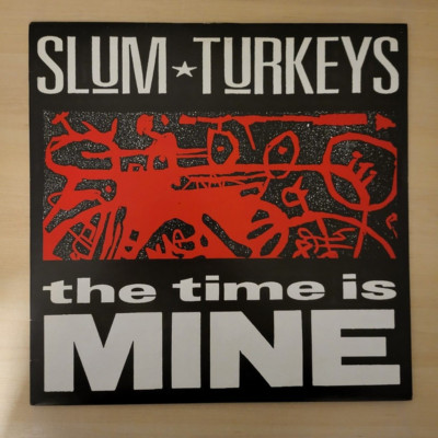 Slum Turkeys - 12'' Vinyl - The Time Is Mine