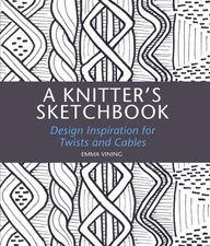 A Knitter's Sketchbook: Design Inspiration for Twists and Cables by Emma Vining