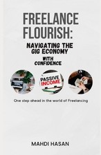 Freelance Flourish: Navigating the Gig Economy with Confidence by Mahdi Hasan Pa