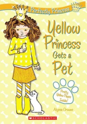 Perfectly Princess #6: Yellow Princess Gets a Pet - paperback Crowne, Alyssa...