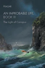 An Improbable Life Book Iii: The Light of Canopus by Frasar (English) Paperback 