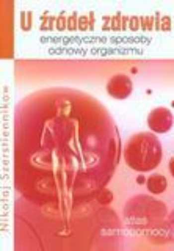U Źródeł Zdrowia Energetyczne Sposoby Odnowy {zrodel} Szerstiennikow