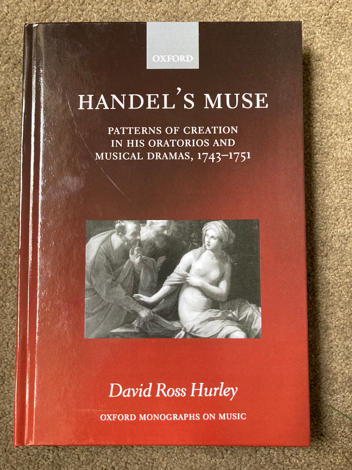 Handel's Muse: Patterns of Creation in his Oratorios by David Ross Hurley